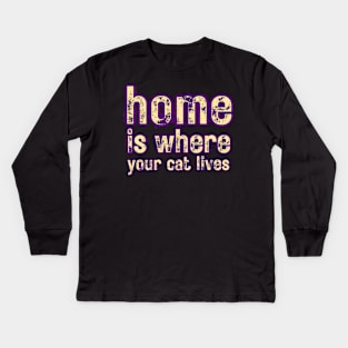 Home Is Where Your Cat Lives Kids Long Sleeve T-Shirt